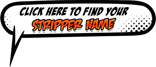 Click Here to Find Your Stripper Name