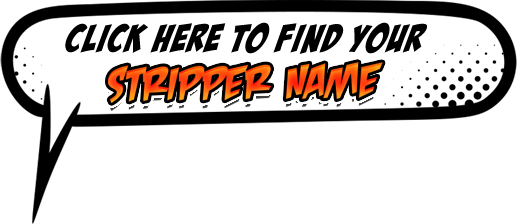 Click Here to Find Your Stripper Name